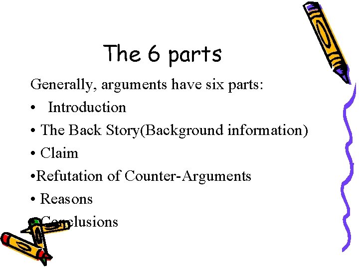 The 6 parts Generally, arguments have six parts: • Introduction • The Back Story(Background