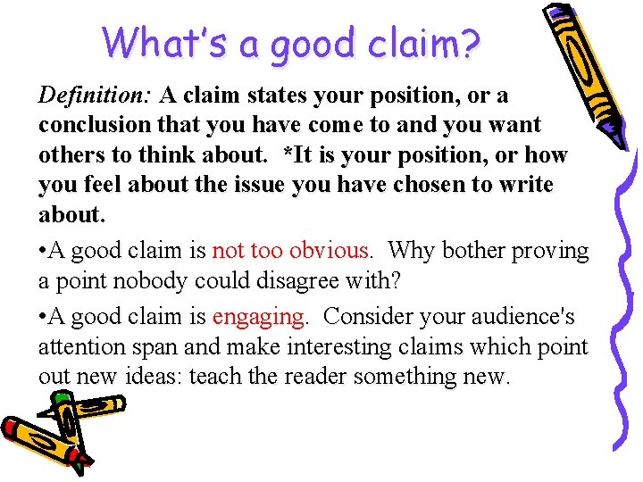 What’s a good claim? Definition: A claim states your position, or a conclusion that
