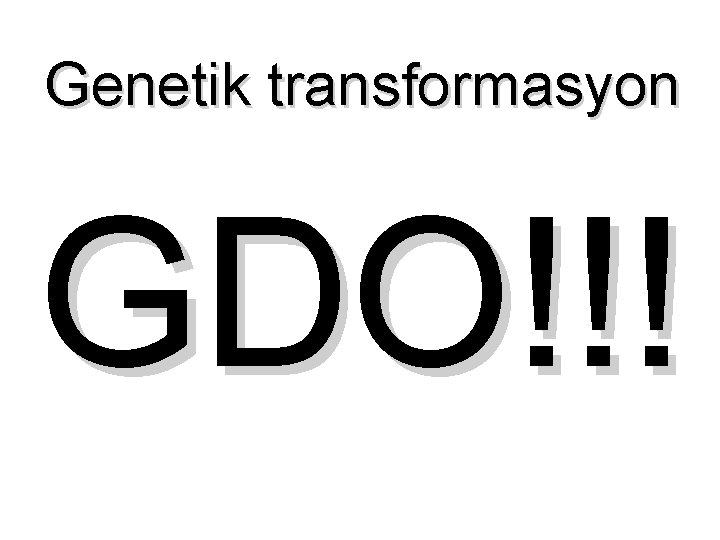 Genetik transformasyon GDO!!! 