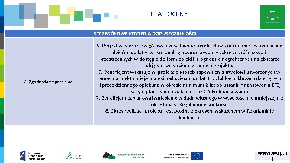 I ETAP OCENY SZCZEGÓŁOWE KRYTERIA DOPUSZCZALNOŚCI 2. Zgodność wsparcia cd. 5. Projekt zawiera szczegółowe