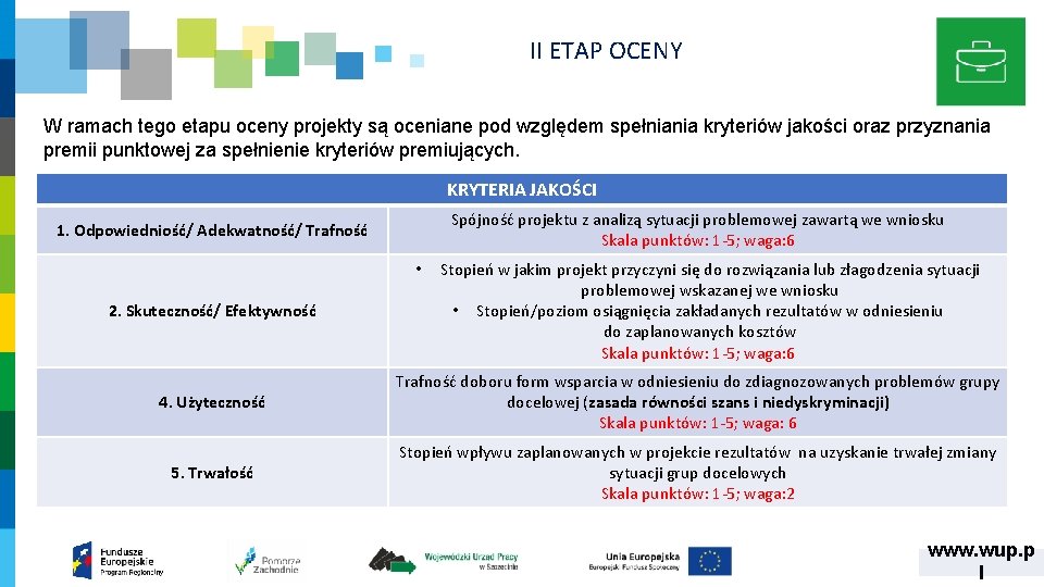 II ETAP OCENY W ramach tego etapu oceny projekty są oceniane pod względem spełniania