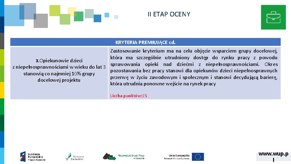 II ETAP OCENY KRYTERIA PREMIUJĄCE cd. Zastosowanie kryterium ma na celu objęcie wsparciem grupy II ETAP OCENY KRYTERIA PREMIUJĄCE cd. Zastosowanie kryterium ma na celu objęcie wsparciem grupy