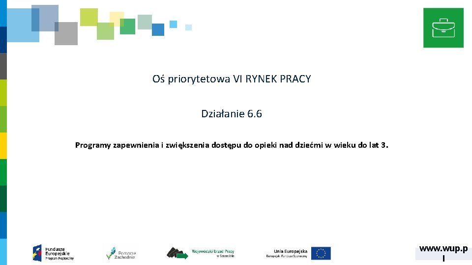 Oś priorytetowa VI RYNEK PRACY Działanie 6. 6 Programy zapewnienia i zwiększenia dostępu do Oś priorytetowa VI RYNEK PRACY Działanie 6. 6 Programy zapewnienia i zwiększenia dostępu do