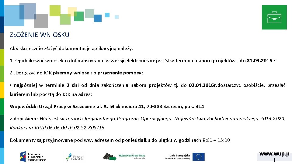 ZŁOŻENIE WNIOSKU Aby skutecznie złożyć dokumentacje aplikacyjną należy: 1. Opublikować wniosek o dofinansowanie w