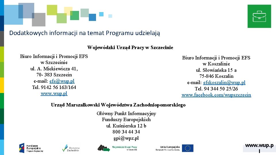 Dodatkowych informacji na temat Programu udzielają Wojewódzki Urząd Pracy w Szczecinie Biuro Informacji i