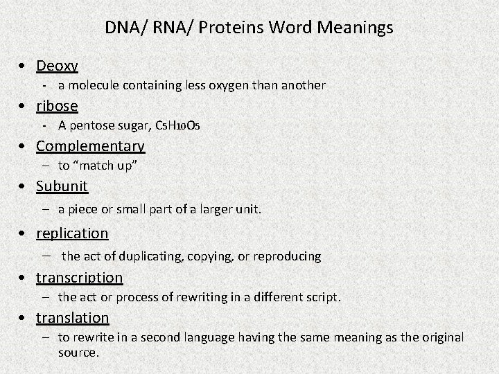 DNA/ RNA/ Proteins Word Meanings • Deoxy - a molecule containing less oxygen than