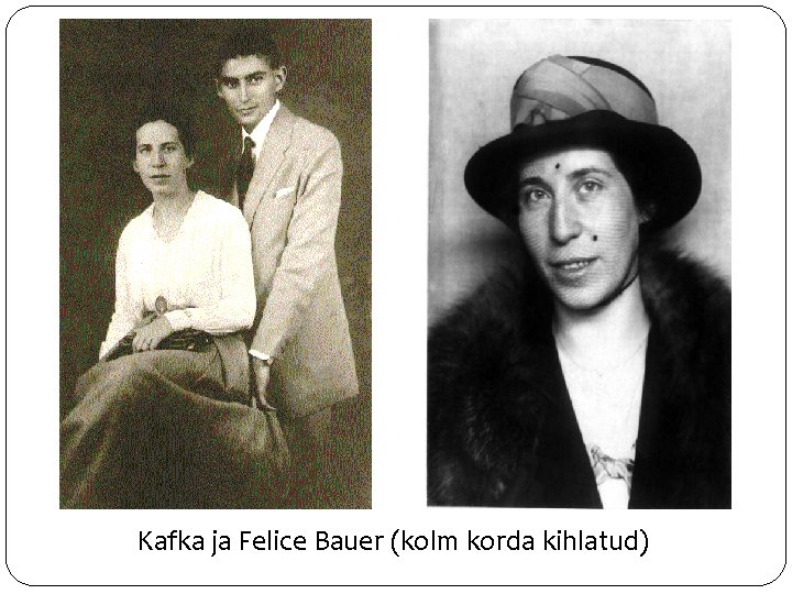 Kafka ja Felice Bauer (kolm korda kihlatud) 