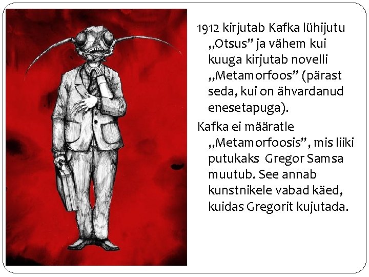 1912 kirjutab Kafka lühijutu „Otsus” ja vähem kui kuuga kirjutab novelli „Metamorfoos” (pärast seda,
