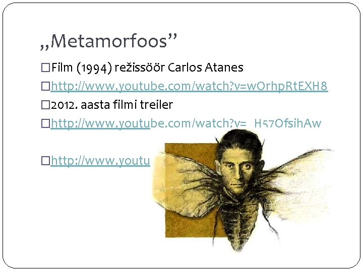 „Metamorfoos” �Film (1994) režissöör Carlos Atanes �http: //www. youtube. com/watch? v=w. Orhp. Rt. EXH