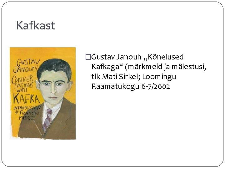 Kafkast �Gustav Janouh „Kõnelused Kafkaga“ (märkmeid ja mälestusi, tlk Mati Sirkel; Loomingu Raamatukogu 6