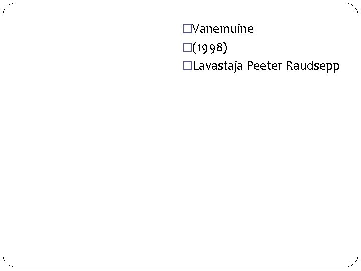 �Vanemuine �(1998) �Lavastaja Peeter Raudsepp 