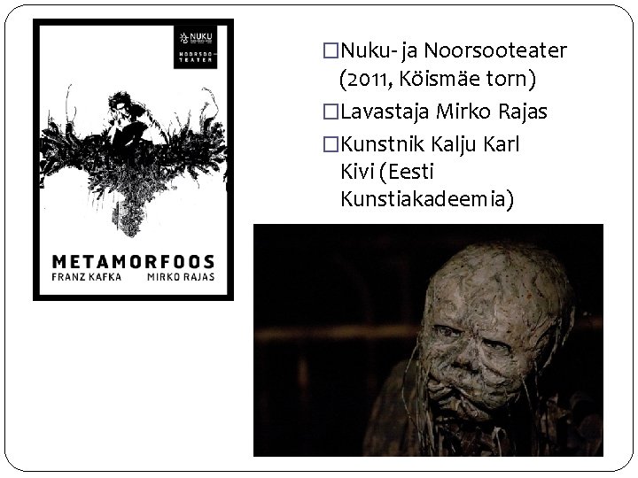 �Nuku- ja Noorsooteater (2011, Köismäe torn) �Lavastaja Mirko Rajas �Kunstnik Kalju Karl Kivi (Eesti