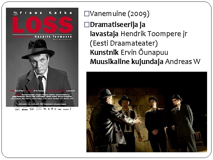 �Vanemuine (2009) �Dramatiseerija ja lavastaja Hendrik Toompere jr (Eesti Draamateater) Kunstnik Ervin Õunapuu Muusikaline