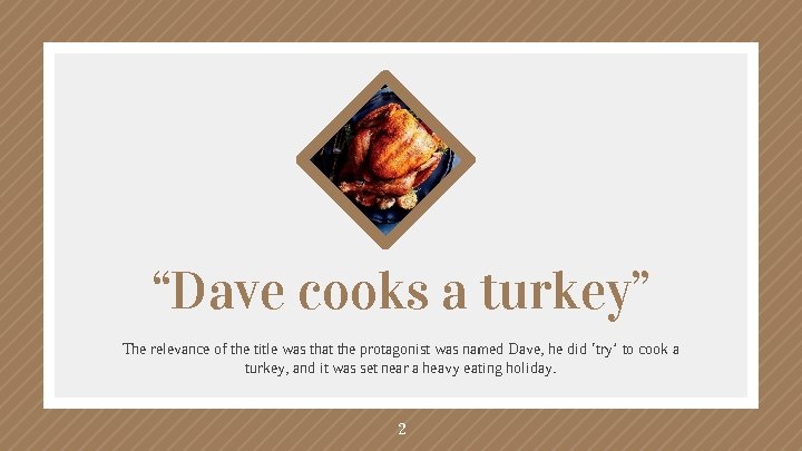“Dave cooks a turkey” The relevance of the title was that the protagonist was
