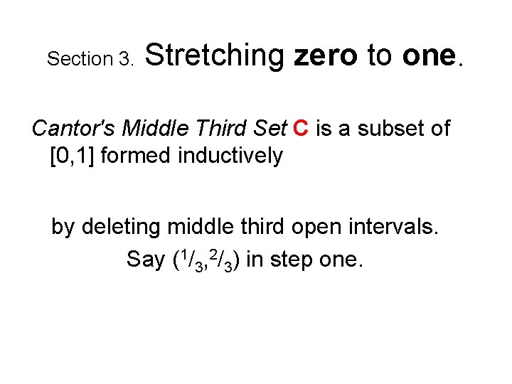 Section 3. Stretching zero to one. Cantor's Middle Third Set C is a subset