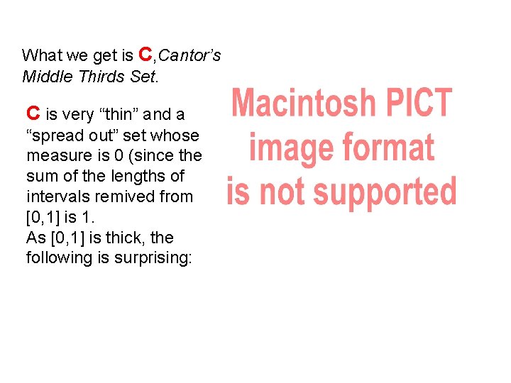 What we get is C, Cantor’s Middle Thirds Set. C is very “thin” and