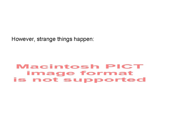 However, strange things happen: 