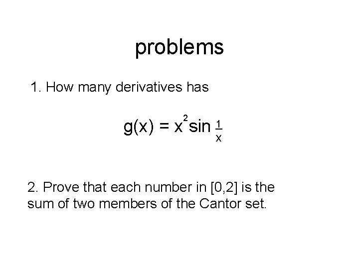 problems 1. How many derivatives has 2 g(x) = x sin 1_ x 2.