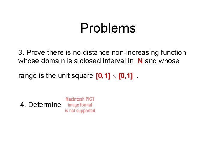 Problems 3. Prove there is no distance non-increasing function whose domain is a closed