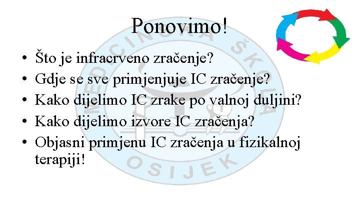 Ponovimo! • • • Što je infracrveno zračenje? Gdje se sve primjenjuje IC zračenje?