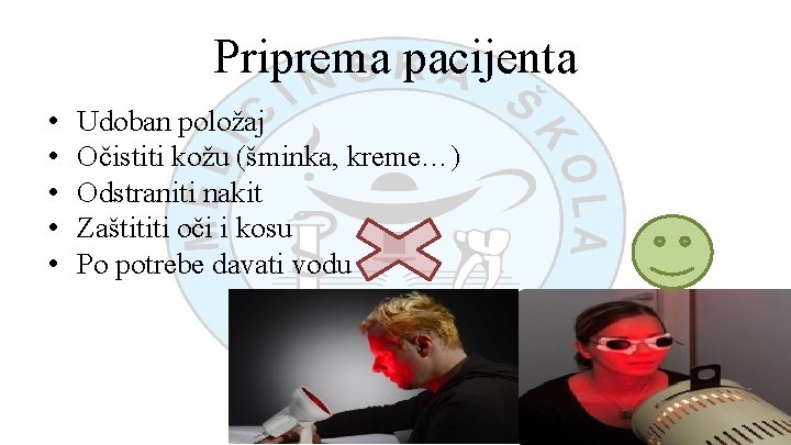 Priprema pacijenta • • • Udoban položaj Očistiti kožu (šminka, kreme…) Odstraniti nakit Zaštititi