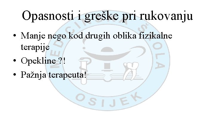 Opasnosti i greške pri rukovanju • Manje nego kod drugih oblika fizikalne terapije •