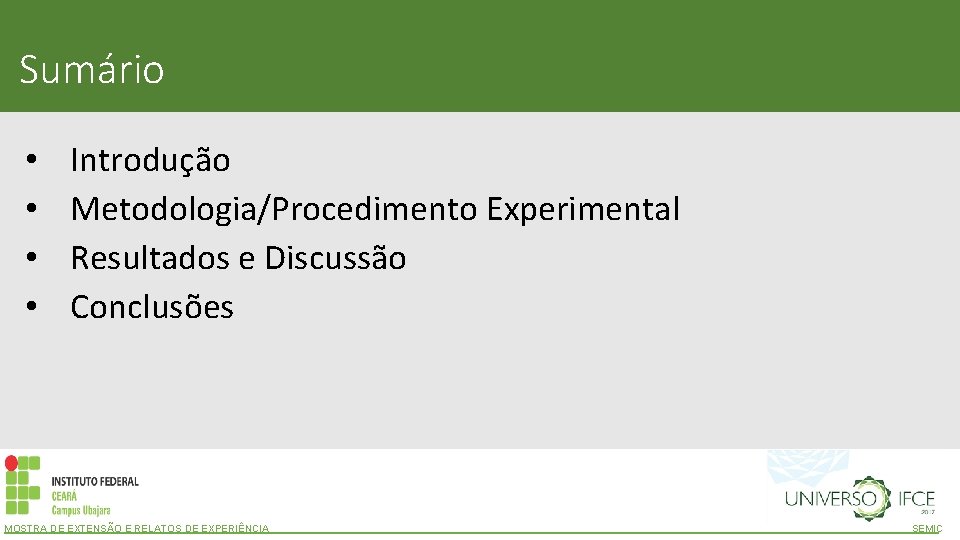 Sumário • • Introdução Metodologia/Procedimento Experimental Resultados e Discussão Conclusões MOSTRA DE EXTENSÃO E