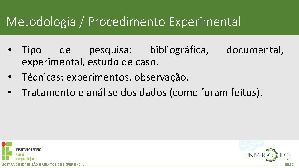 Metodologia / Procedimento Experimental • Tipo de pesquisa: bibliográfica, documental, experimental, estudo de caso.