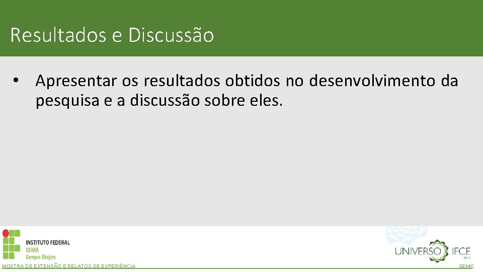 Resultados e Discussão • Apresentar os resultados obtidos no desenvolvimento da pesquisa e a