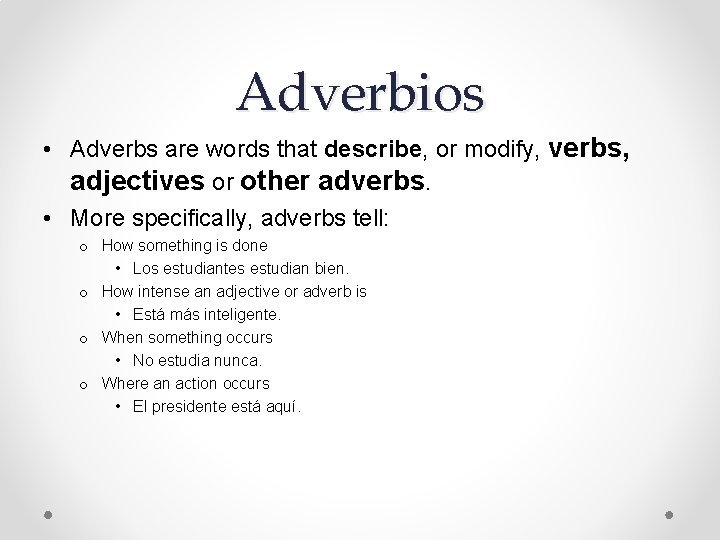 Adverbios • Adverbs are words that describe, or modify, verbs, adjectives or other adverbs.