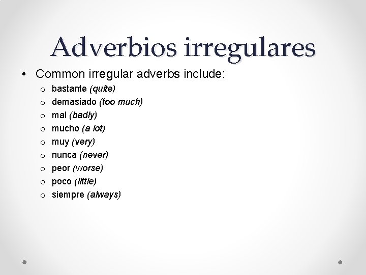 Adverbios irregulares • Common irregular adverbs include: o o o o o bastante (quite)