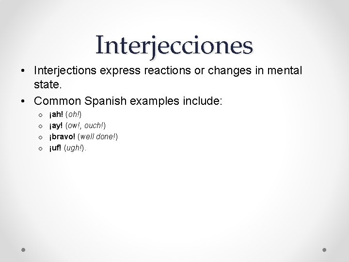 Interjecciones • Interjections express reactions or changes in mental state. • Common Spanish examples