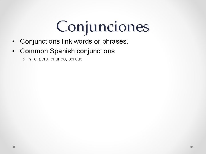 Conjunciones • Conjunctions link words or phrases. • Common Spanish conjunctions o y, o,