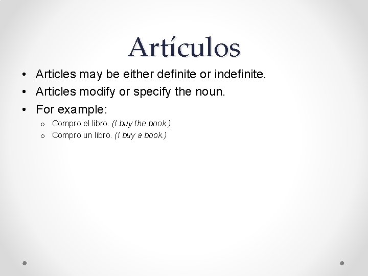 Artículos • Articles may be either definite or indefinite. • Articles modify or specify