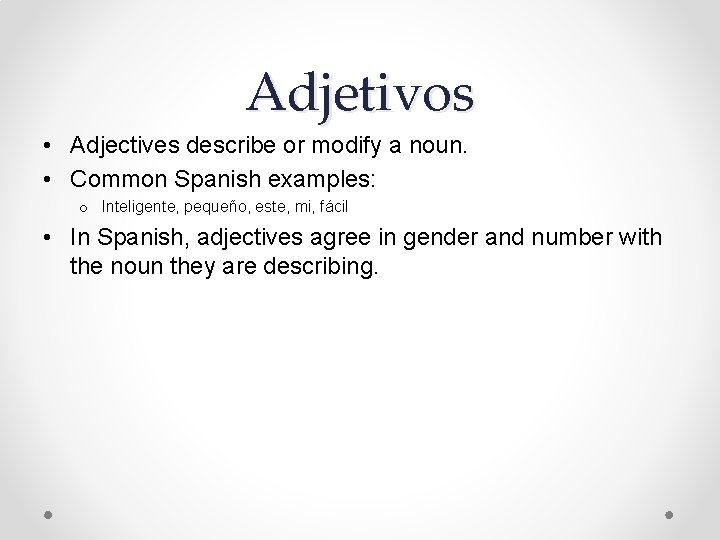 Adjetivos • Adjectives describe or modify a noun. • Common Spanish examples: o Inteligente,