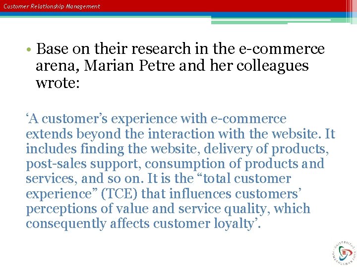 Customer Relationship Management • Base on their research in the e-commerce arena, Marian Petre