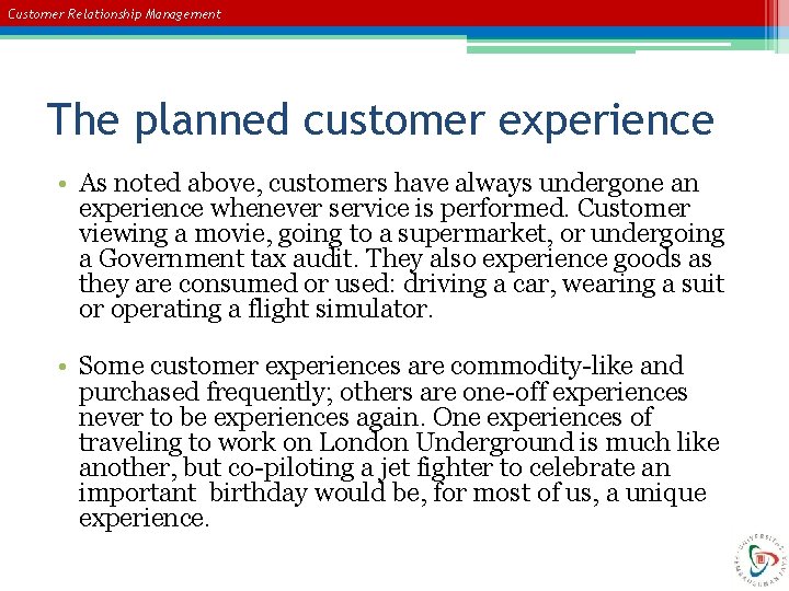 Customer Relationship Management The planned customer experience • As noted above, customers have always