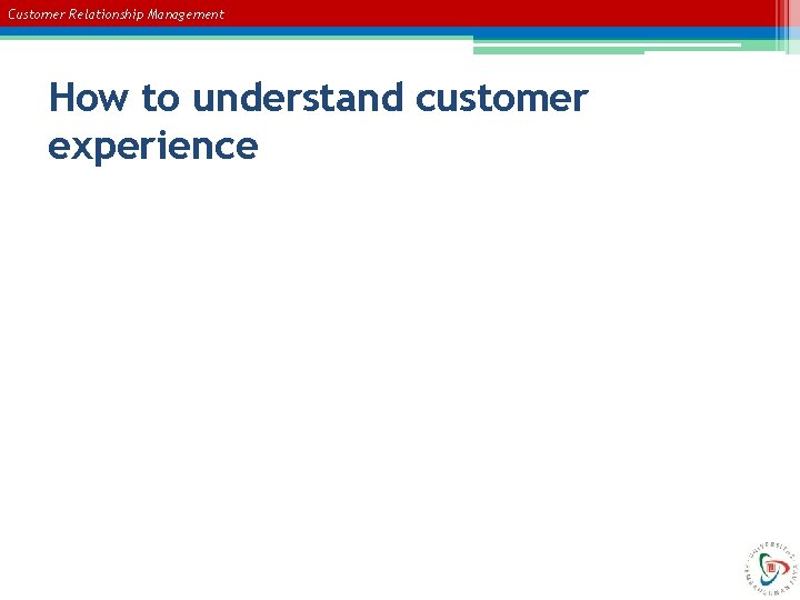 Customer Relationship Management How to understand customer experience 