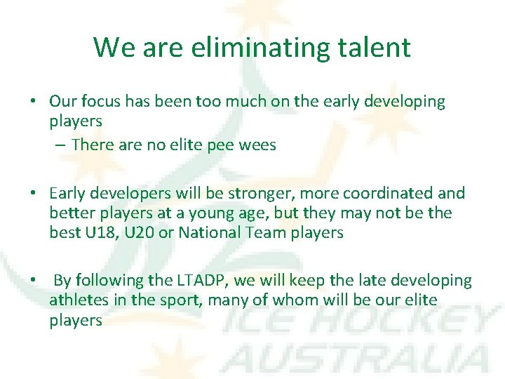 We are eliminating talent • Our focus has been too much on the early