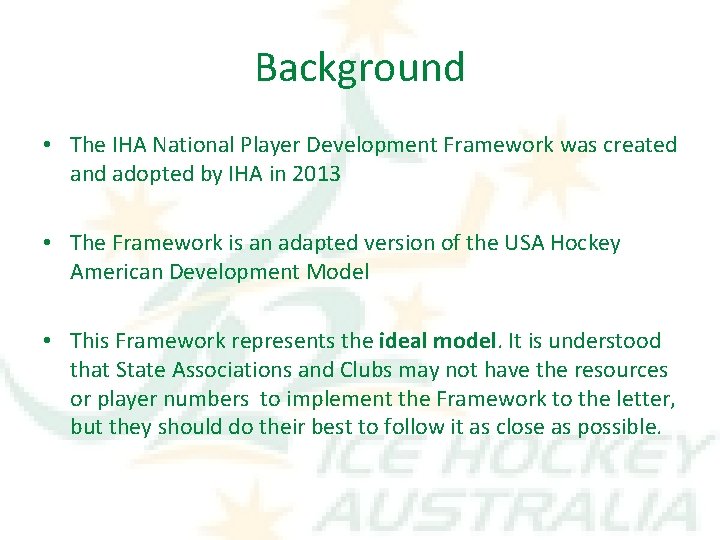 Background • The IHA National Player Development Framework was created and adopted by IHA