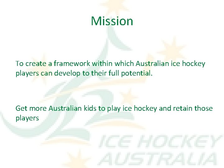 Mission To create a framework within which Australian ice hockey players can develop to