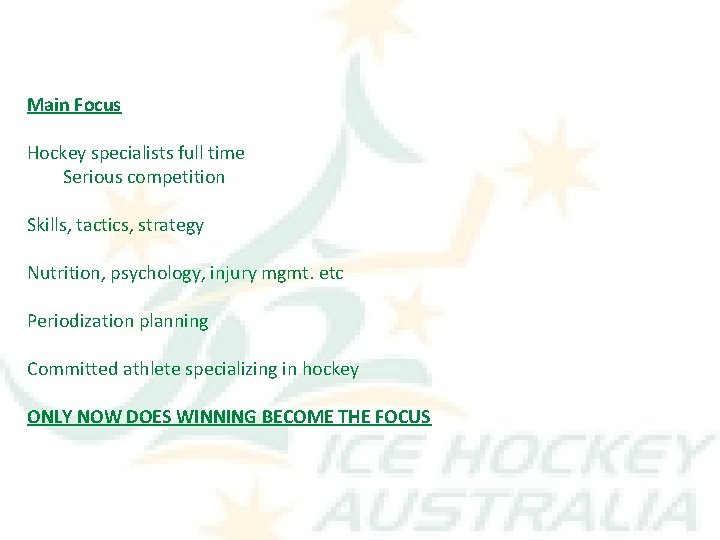 Main Focus Hockey specialists full time Serious competition Skills, tactics, strategy Nutrition, psychology, injury