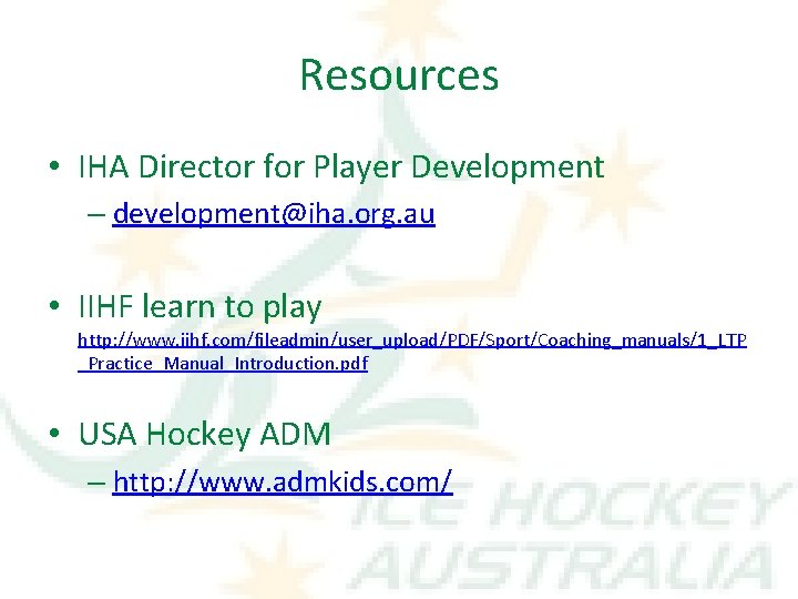 Resources • IHA Director for Player Development – development@iha. org. au • IIHF learn