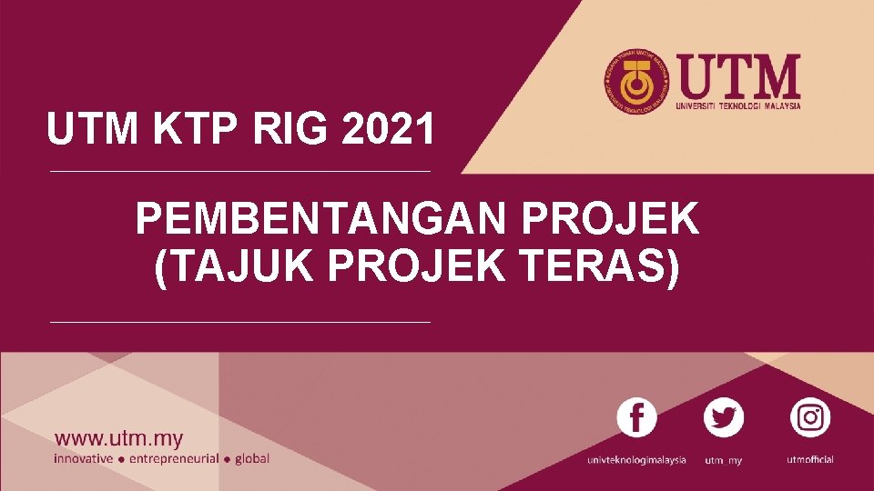 UTM KTP RIG 2021 PEMBENTANGAN PROJEK (TAJUK PROJEK TERAS) 