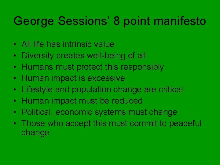 George Sessions’ 8 point manifesto • • All life has intrinsic value Diversity creates