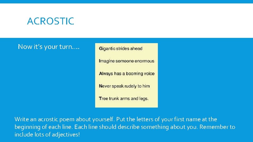 ACROSTIC Now it’s your turn…. Write an acrostic poem about yourself. Put the letters