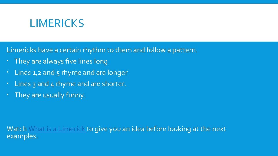 LIMERICKS Limericks have a certain rhythm to them and follow a pattern. They are