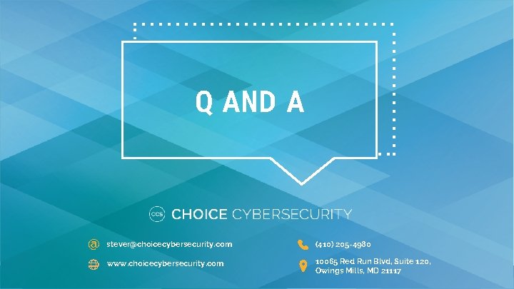 Q AND A @ stever@choicecybersecurity. com (410) 205 -4980 www. choicecybersecurity. com 10065 Red