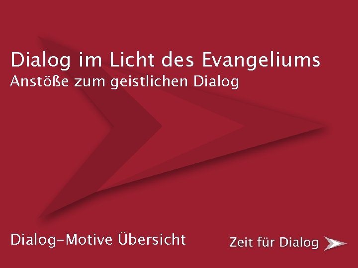 Dialog im Licht des Evangeliums Anstöße zum geistlichen Dialog-Motive Übersicht 