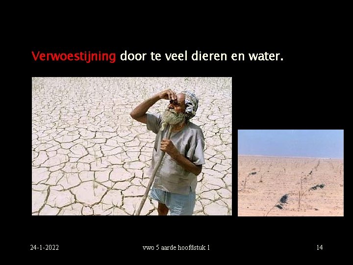 Verwoestijning door te veel dieren en water. 24 -1 -2022 vwo 5 aarde hoofdstuk